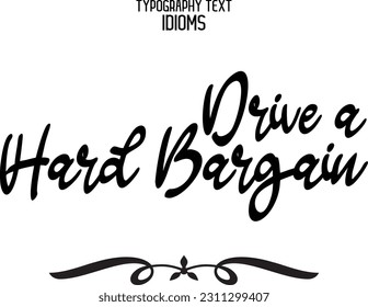 Stylish Typescript Text Lettering Phrase Drive a Hard Bargain