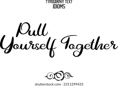 Stylish Typescript Text Lettering Phrase Pull Yourself Together