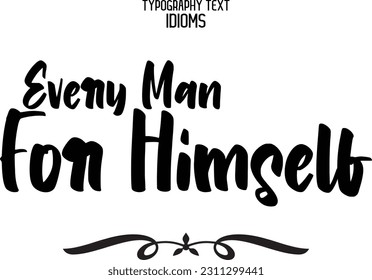 Stylish Typescript Text Lettering Phrase Every Man for Himself