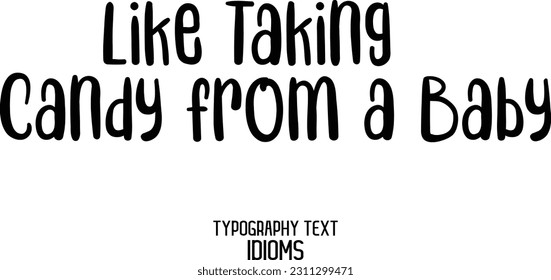 Stylish Typescript Text Lettering Phrase Like Taking Candy from a Baby