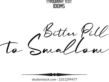 Stylish Typescript Text Lettering Phrase Bitter Pill to Swallow