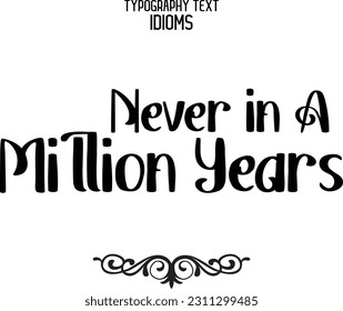 Stylish Typescript Text Lettering Phrase Never in A Million Years