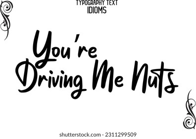 Stylish Typescript Text Lettering Phrase You’re Driving Me Nuts