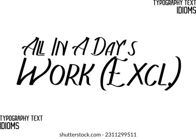 Stylish Typescript Text Lettering Phrase All In A Day’s Work (Excl.)