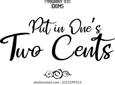 Stylish Typescript Text Lettering Phrase Put in One’s Two Cents