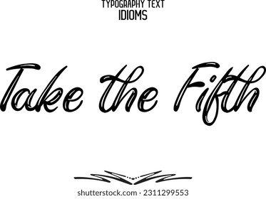 Stylish Typescript Text Lettering Phrase Take the Fifth