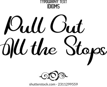 Stylish Typescript Text Lettering Phrase Pull Out All the Stops