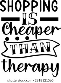 A stylish typographic design featuring the humorous quote Shopping Is Cheaper Than Therapy for retail concepts.