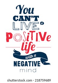 Stylish typographic poster design in hipster style. Vector template for your print design. Cool motivate card. You can't live a positive life with negative