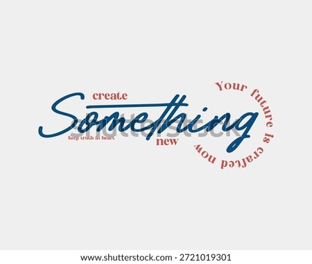 A stylish typography design featuring the phrase create Something new in a flowing script, complemented by Your future is crafted now in a circular arrangement, all on a clean background.