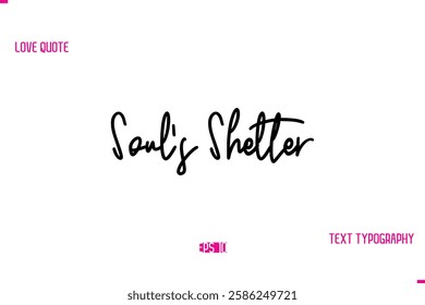 Stylish Typography Lettering Text Love Saying Soul’s Shelter