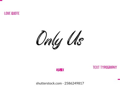 Stylish Typography Lettering Text Love Saying Only Us