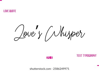 Stylish Typography Lettering Text Love Saying Love’s Whisper.