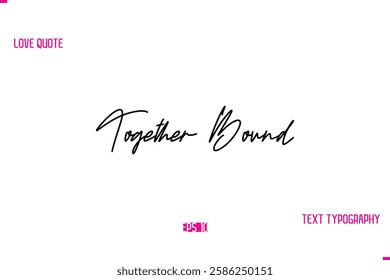 Stylish Typography Lettering Text Love Saying Together Bound.