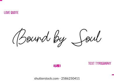 Stylish Typography Lettering Text Love Saying Bound by Soul.