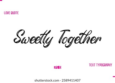 Stylish Typography Lettering Text Love Saying Sweetly Together