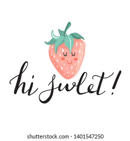 Stylish typography slogan design "Hi sweet" sign. Srtawberry with trendy lettering. Design for t shirts, stickers, posters, cards etc. Vector illustration on white background.