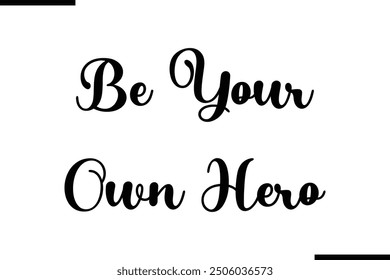 Stylish Typography Text Quote Be Your Own Hero