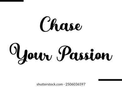 Stylish Typography Text Quote Chase Your Passion