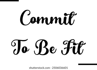 Stylish Typography Text Quote Commit To Be Fit