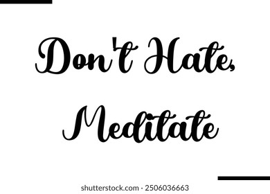 Stylish Typography Text Quote Don't Hate, Meditate