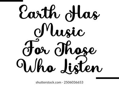 Stylish Typography Text Quote Earth Has Music For Those Who Listen