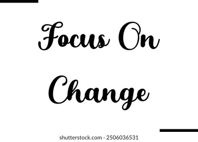 Stylish Typography Text Quote 
Focus On Change