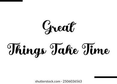 Stylish Typography Text Quote Great Things Take Time