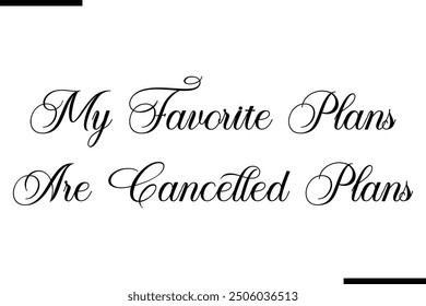 Stylish Typography Text Quote My Favorite Plans Are Cancelled plans