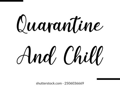 Stylish Typography Text Quote Quarantine and Chill