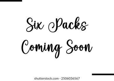 Stylish Typography Text Quote Six Packs Coming Soon