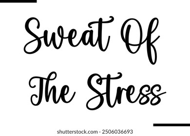 Stylish Typography Text Quote Sweat Off The Stress
