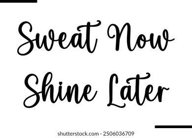 Stylish Typography Text Quote Sweat Now Shine Later