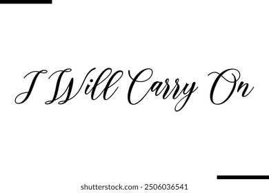 Stylish Typography Text Quote I Will Carry On