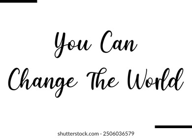 Stylish Typography Text Quote You Can Change The World