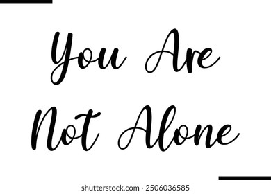 Stylish Typography Text Quote You Are Not Alone