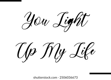 Stylish Typography Text Quote You Light Up My Life