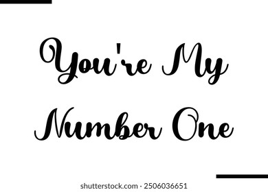 Stylish Typography Text Quote You're My Number One