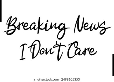 Stylish Typography Text Saying Breaking News I Don't Care