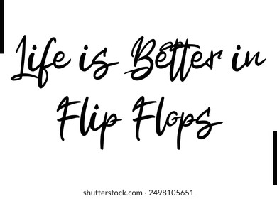 Stylish Typography Text Saying Life is Better in Flip Flops