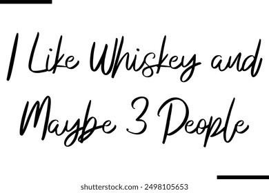 Stylish Typography Text Saying I Like Whiskey and Maybe 3 People