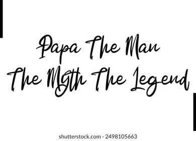 Stylish Typography Text Saying Papa The Man The Myth The Legend