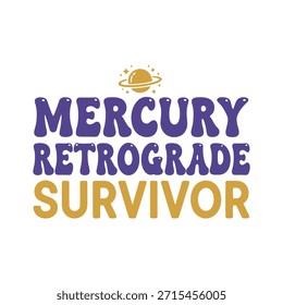 A stylish typography t-shirt design featuring the phrase 'Mercury Retrograde Survivor' with a cute planet illustration, perfect for t-shirt printing and apparel design.