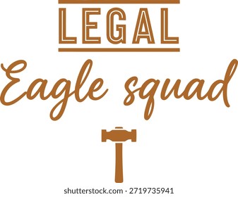 A stylish typography t-shirt design featuring the phrase 'Legal Eagle Squad' with a small hammer icon, perfect for legal professionals and enthusiasts.