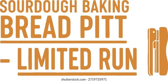 Un diseño de camiseta de tipografía elegante con la frase 'Sourdough Baking Bread Pitt - Limited Run' en una fuente llamativa y llamativa. Perfecto para los entusiastas de la panadería y aquellos que aprecian diseños únicos y artesanales.