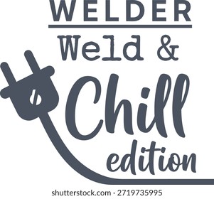 Un diseño de camiseta de tipografía elegante con la frase 'Welder Weld Chill Edition' con un icono de enchufe divertido, perfecto para los soldadores y aquellos que aprecian una actitud relajada hacia su trabajo.