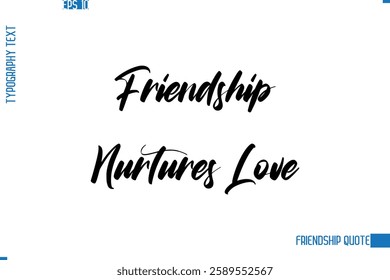 Stylish Typography Vector Lettering Inspirational Friendship Quote Friendship Nurtures Love