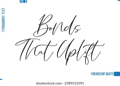 Stylish Typography Vector Lettering Inspirational Friendship Quote Bonds That Uplift