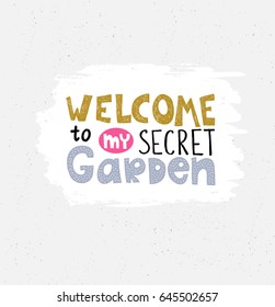 Stylish vector card. Gardening poster with stylish handwritten lettering - WELCOME to my secret garden. 