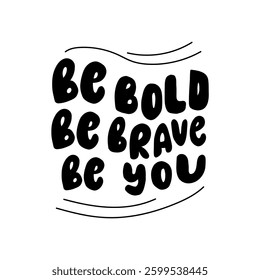 Stylish vector lettering 'Be bold, be brave, be you' for your creative projects.  Versatile design for prints, invitations, and social media.